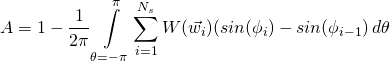 \[ A = 1 - \frac{1}{2\pi}\int\displaylimits_{\theta=-\pi}^{\pi}\sum\limits_{i=1}^{N_s} W(\vec{w_i})(sin(\phi_i) - sin(\phi_{i-1})\,d\theta \]