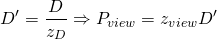 \[ D' = \frac{D}{z_D} \Rightarrow P_{view} = z_{view} D' \]