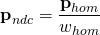 \[ \textbf{p}_{ndc} = \frac{\textbf{p}_{hom}}{w_{hom}} \]