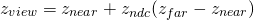 \[ z_{view} = z_{near} + z_{ndc}(z_{far} - z_{near}) \]