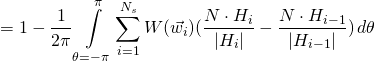 \[ = 1 - \frac{1}{2\pi}\int\displaylimits_{\theta=-\pi}^{\pi}\sum\limits_{i=1}^{N_s} W(\vec{w_i})(\frac{N \cdot H_i}{|H_i|} - \frac{N \cdot H_{i-1}}{|H_{i-1}|})\,d\theta \]