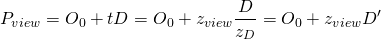 \[ P_{view} = O_0 + tD = O_0 + z_{view}\frac{D}{z_D} = O_0 + z_{view}D' \]