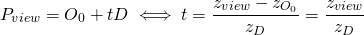 \[ P_{view} = O_0 + tD \iff t = \frac{z_{view} - z_{O_0}}{z_D} = \frac{z_{view}}{z_D} \]