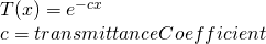 \\* T(x) = e^{-cx}\\* c = transmittanceCoefficient 