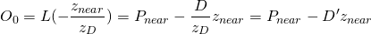 \[ O_0 = L(-\frac{z_{near}}{z_D}) = P_{near} - \frac{D}{z_D}z_{near} = P_{near} - D'z_{near} \]