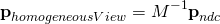 \[ \textbf{p}_{homogeneousView} = M^{-1} \textbf{p}_{ndc} \]