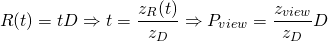 \[ R(t) = tD \Rightarrow t = \frac{z_R(t)}{z_D} \Rightarrow P_{view} = \frac{z_{view}}{z_D}D \]